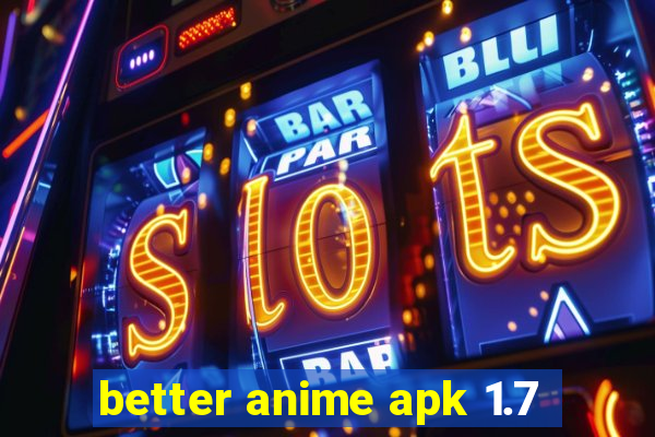 better anime apk 1.7